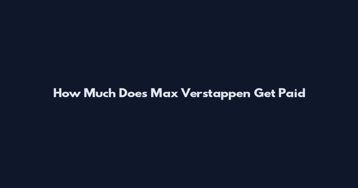 How Much Does Max Verstappen Get Paid