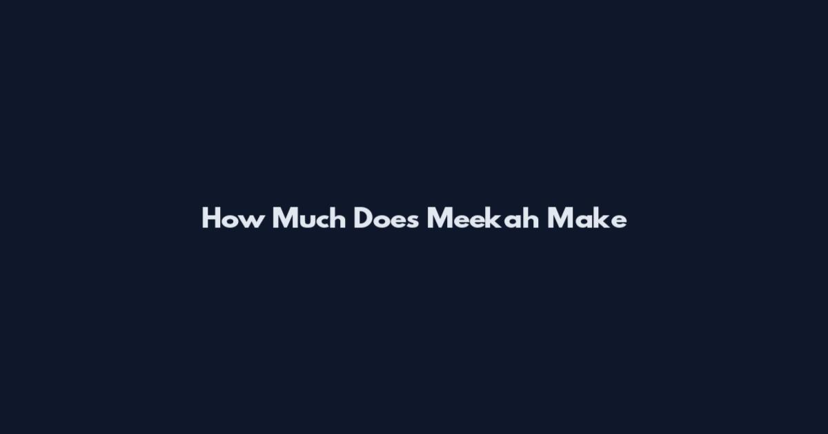 How Much Does Meekah Make