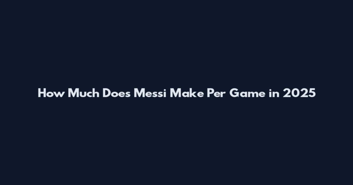 How Much Does Messi Make Per Game in 2025