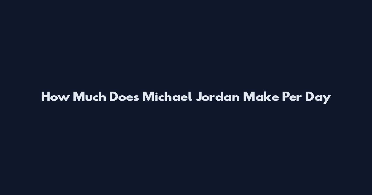 How Much Does Michael Jordan Make Per Day