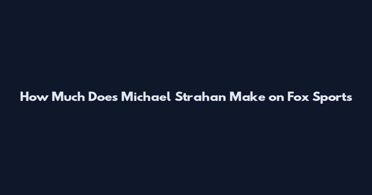 How Much Does Michael Strahan Make on Fox Sports