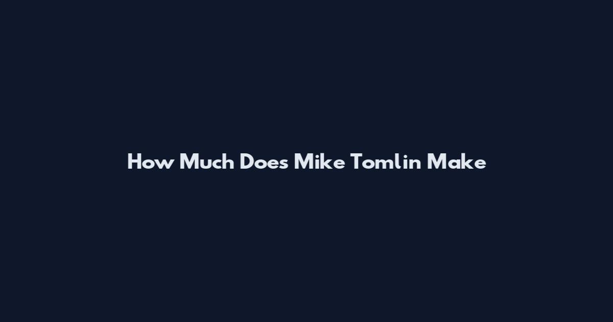 How Much Does Mike Tomlin Make