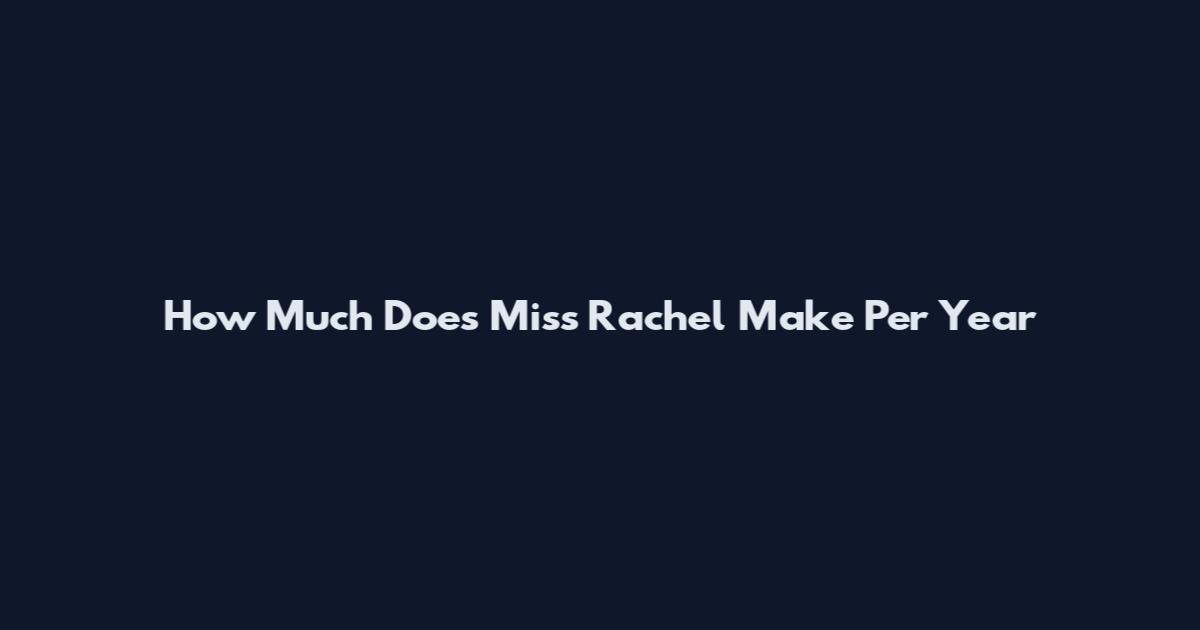 How Much Does Miss Rachel Make Per Year