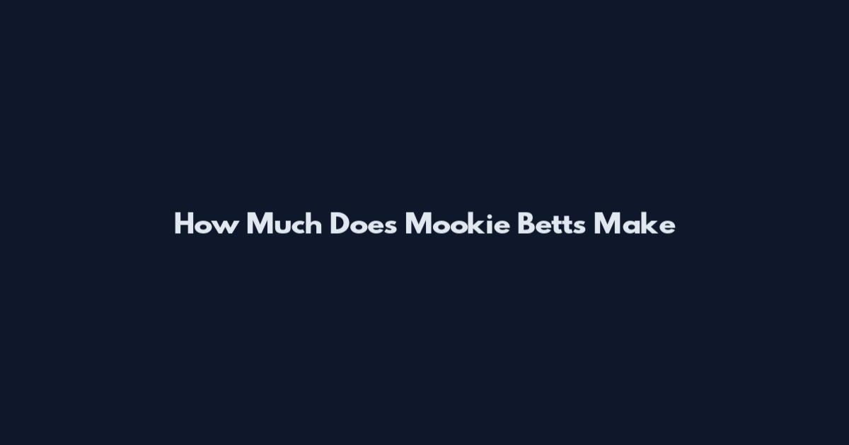 How Much Does Mookie Betts Make