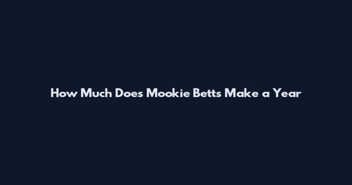 How Much Does Mookie Betts Make a Year