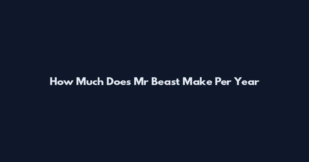 How Much Does Mr Beast Make Per Year