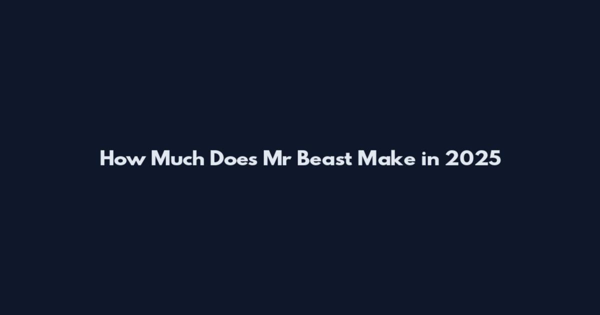 How Much Does Mr Beast Make in 2025