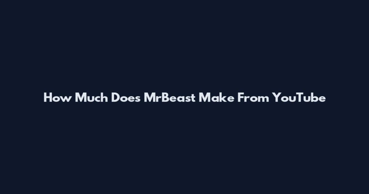 How Much Does MrBeast Make From YouTube