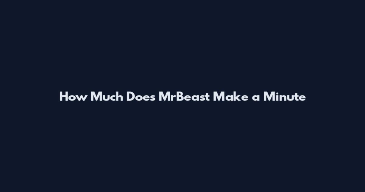 How Much Does MrBeast Make a Minute