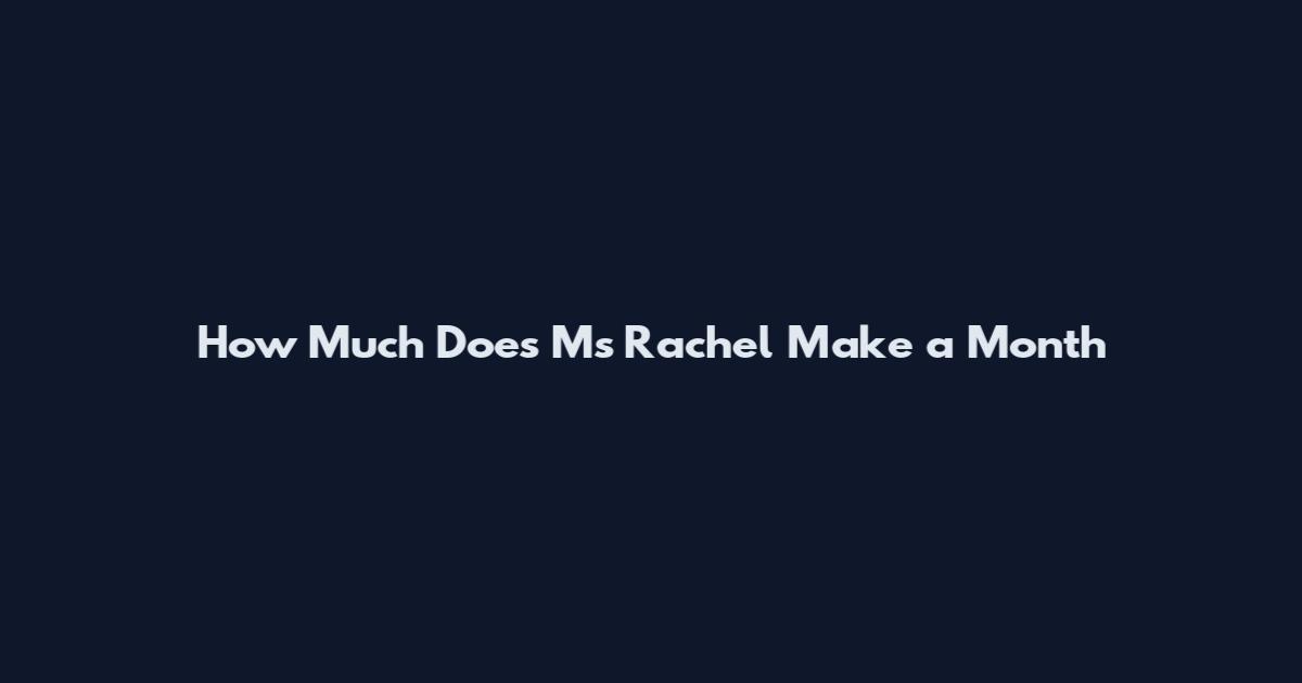 How Much Does Ms Rachel Make a Month