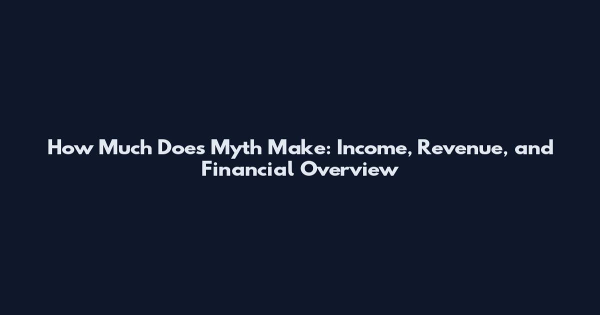 How Much Does Myth Make: Income, Revenue, and Financial Overview