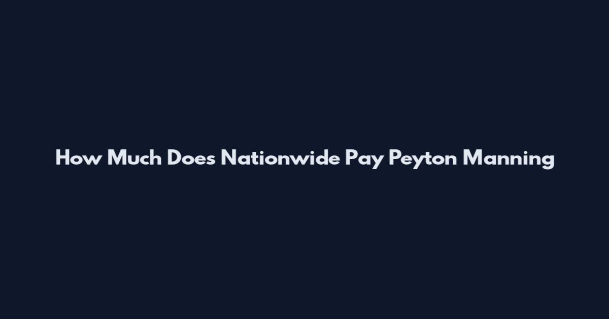 How Much Does Nationwide Pay Peyton Manning