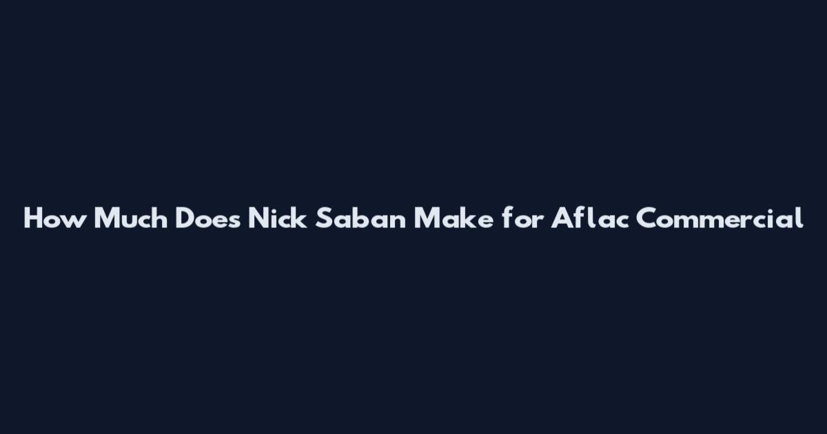 How Much Does Nick Saban Make for Aflac Commercial