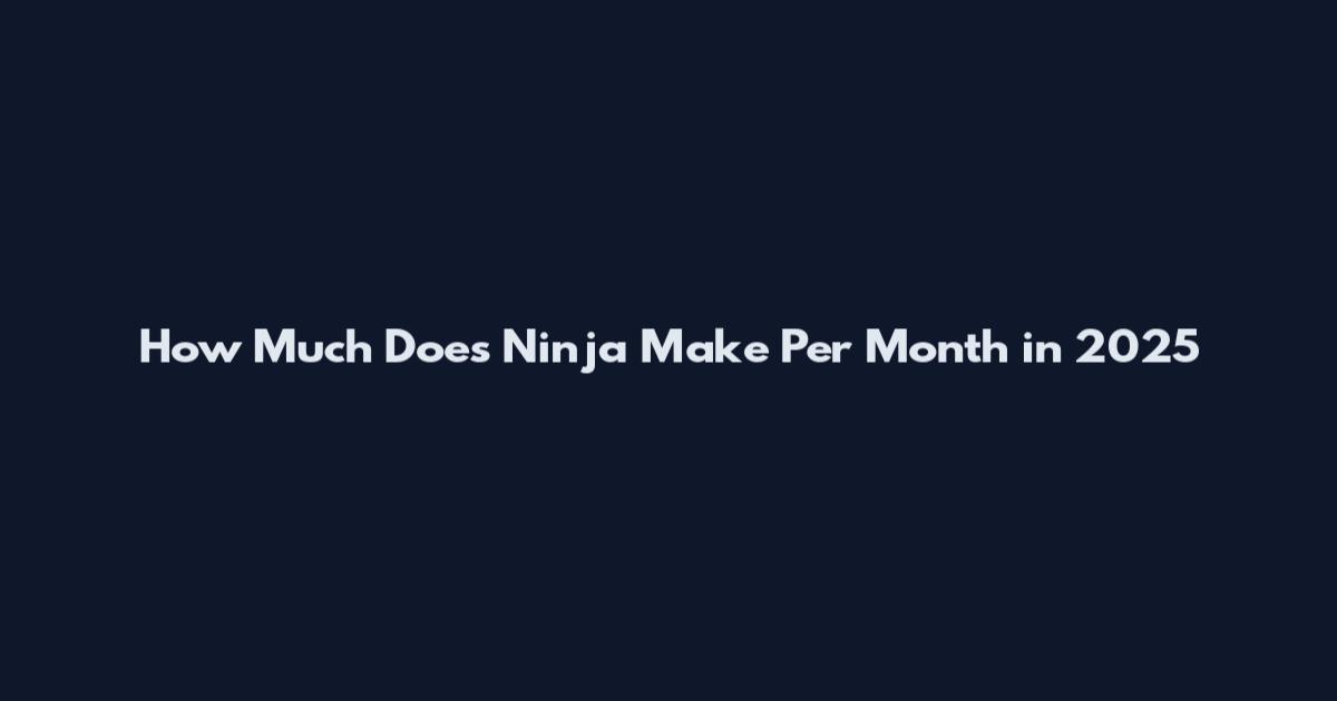 How Much Does Ninja Make Per Month in 2025