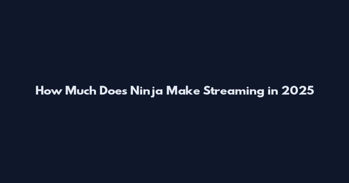 How Much Does Ninja Make Streaming in 2025