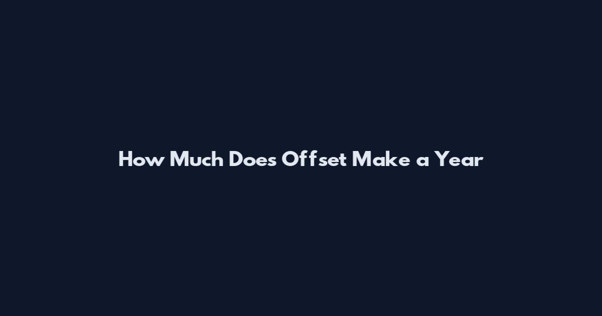 How Much Does Offset Make a Year