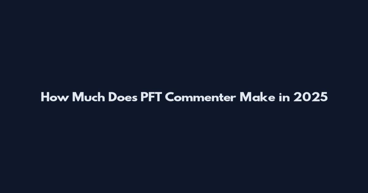 How Much Does PFT Commenter Make in 2025
