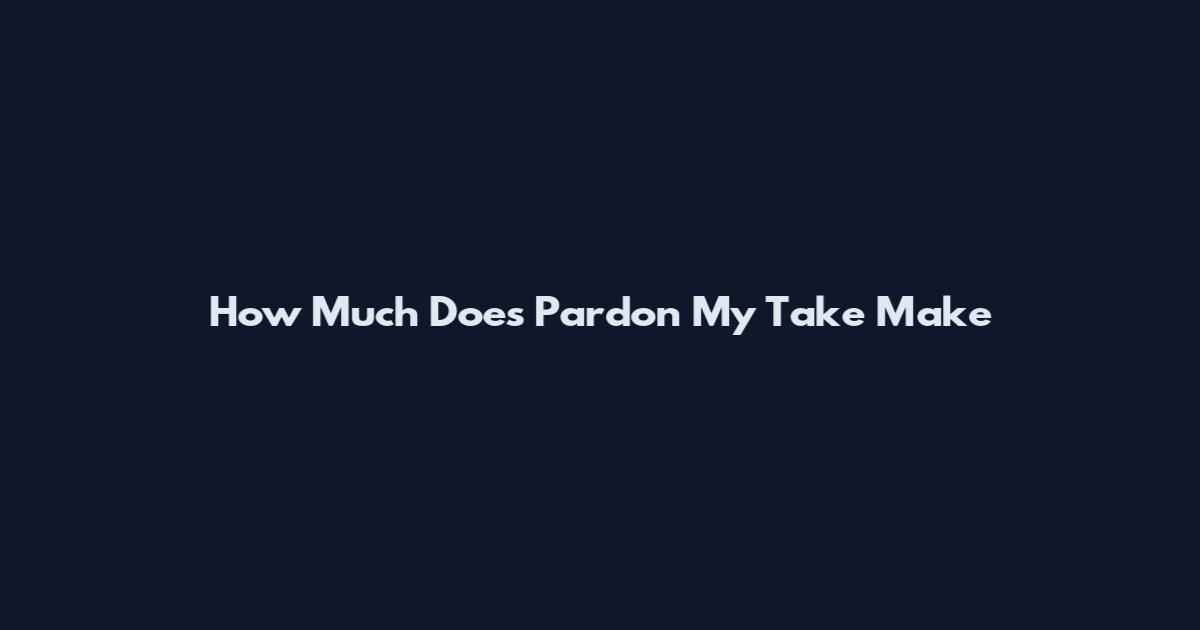How Much Does Pardon My Take Make