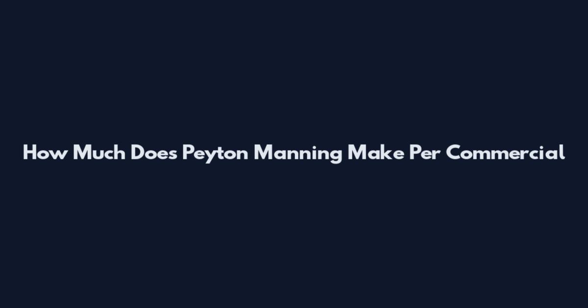 How Much Does Peyton Manning Make Per Commercial