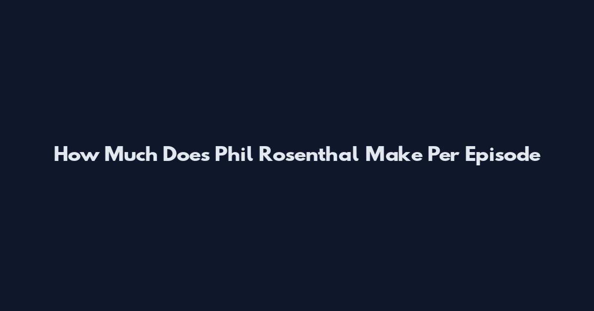 How Much Does Phil Rosenthal Make Per Episode