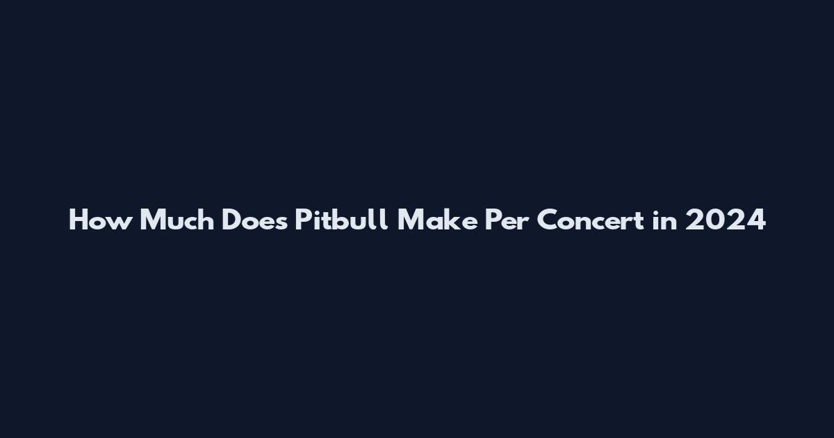 How Much Does Pitbull Make Per Concert in 2024