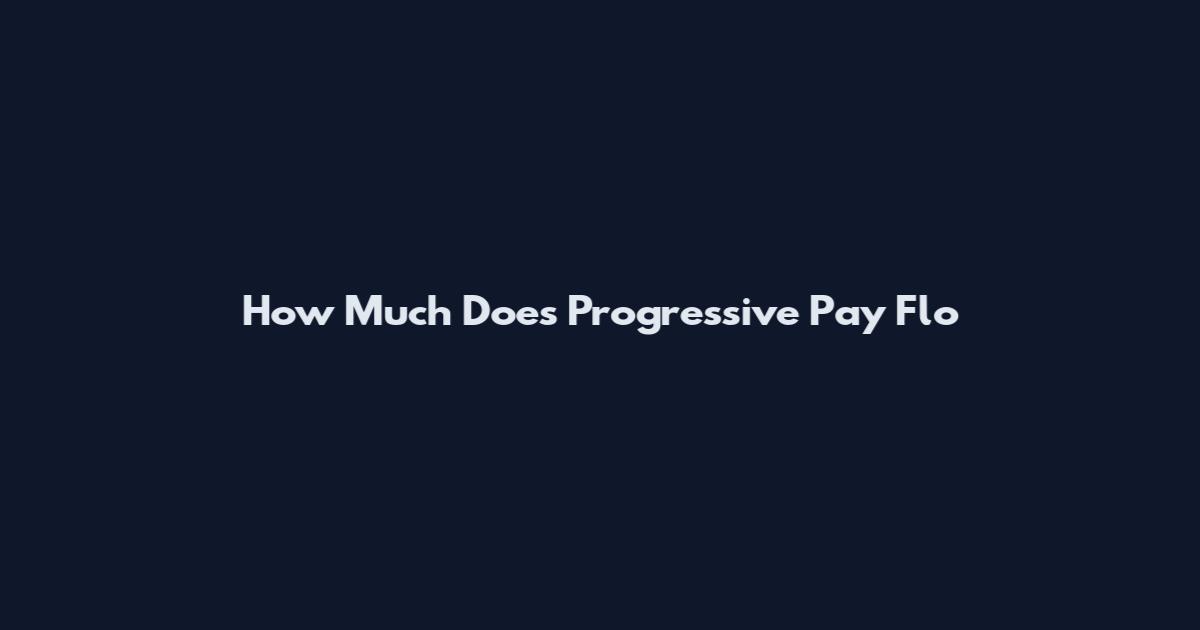 How Much Does Progressive Pay Flo