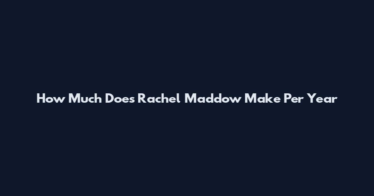 How Much Does Rachel Maddow Make Per Year