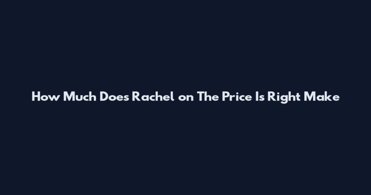 How Much Does Rachel on The Price Is Right Make