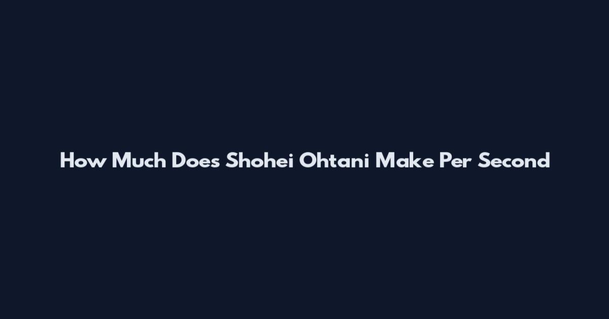 How Much Does Shohei Ohtani Make Per Second