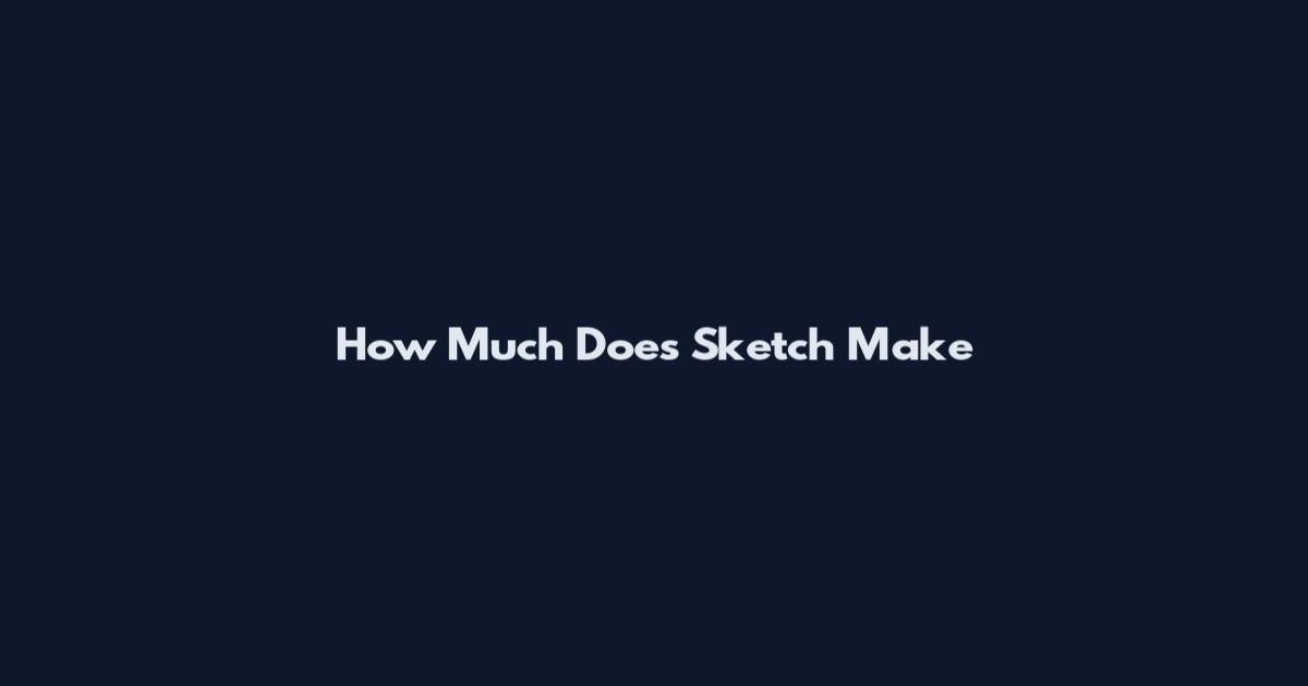 How Much Does Sketch Make