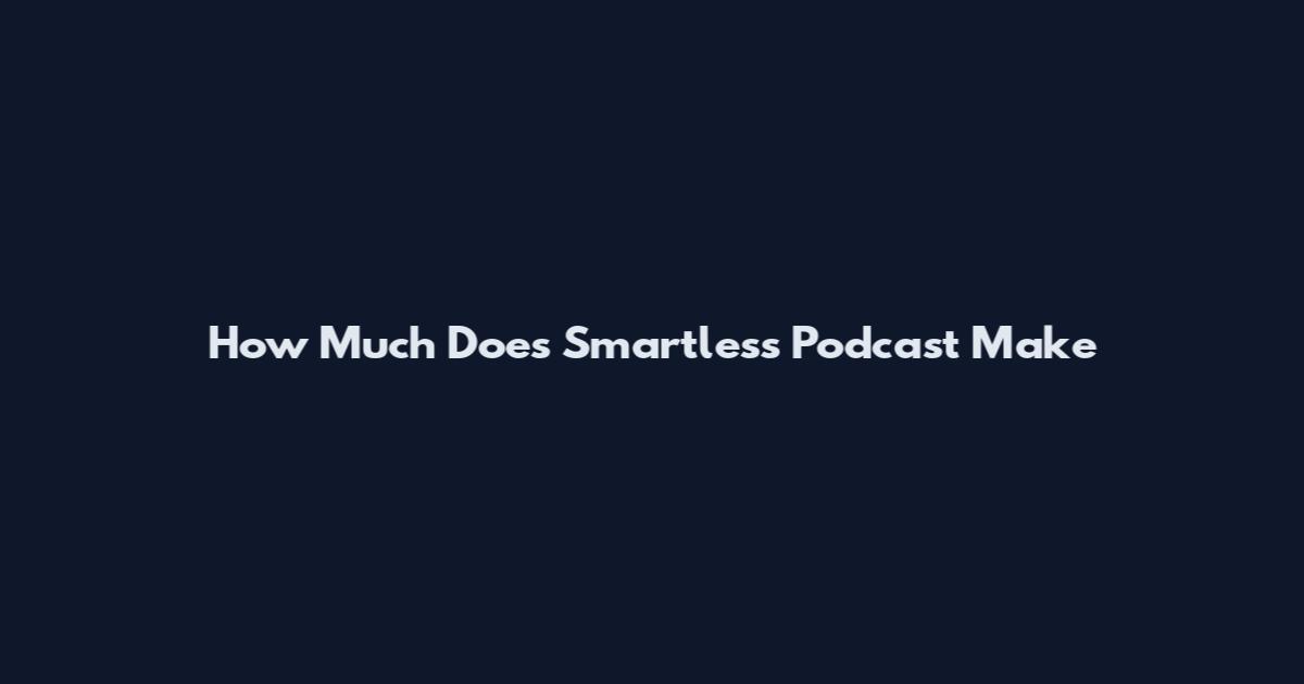 How Much Does Smartless Podcast Make
