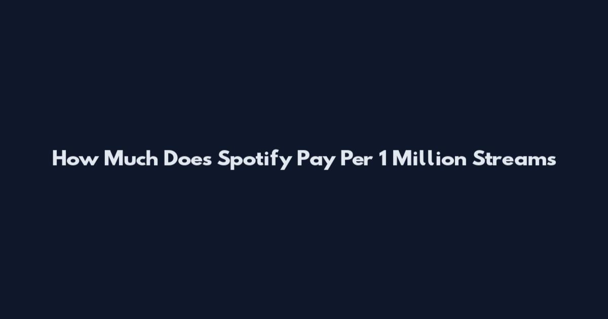 How Much Does Spotify Pay Per 1 Million Streams