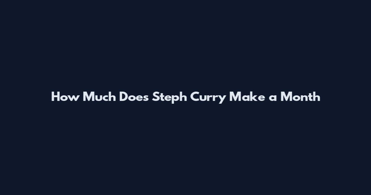 How Much Does Steph Curry Make a Month