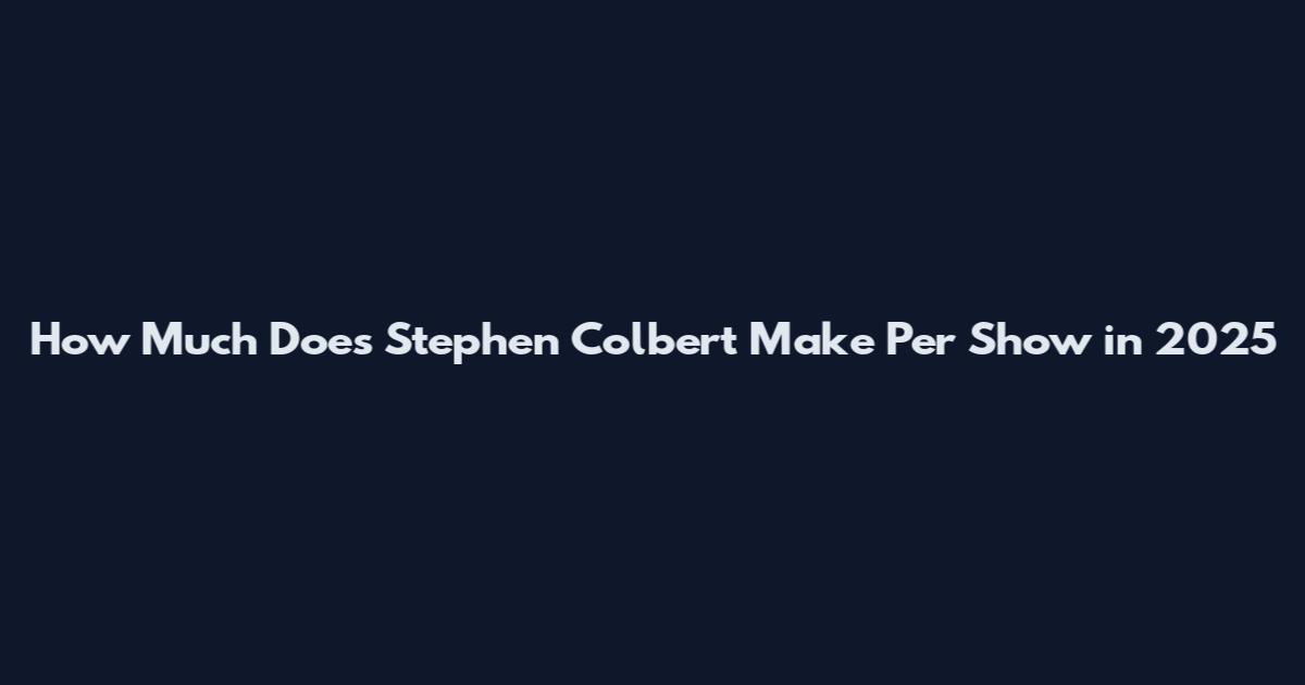 How Much Does Stephen Colbert Make Per Show in 2025