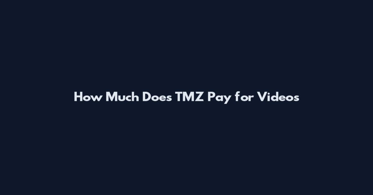 How Much Does TMZ Pay for Videos