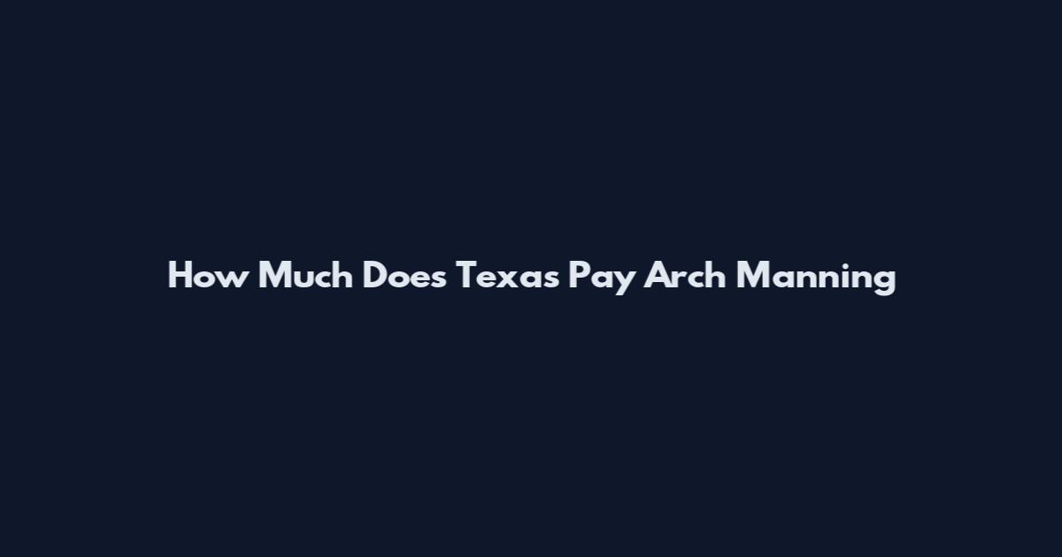 How Much Does Texas Pay Arch Manning