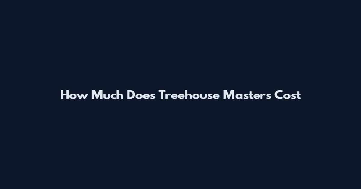 How Much Does Treehouse Masters Cost