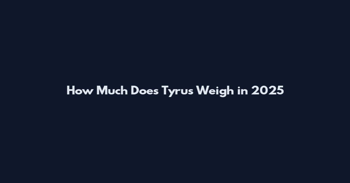 How Much Does Tyrus Weigh in 2025