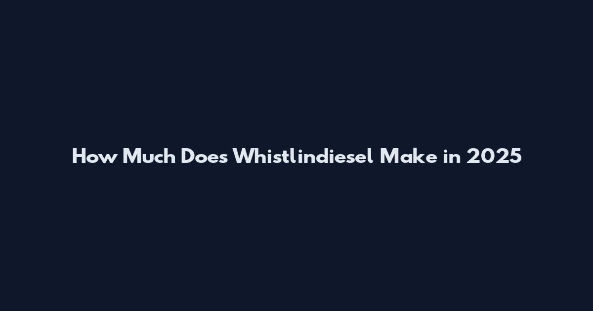 How Much Does Whistlindiesel Make in 2025