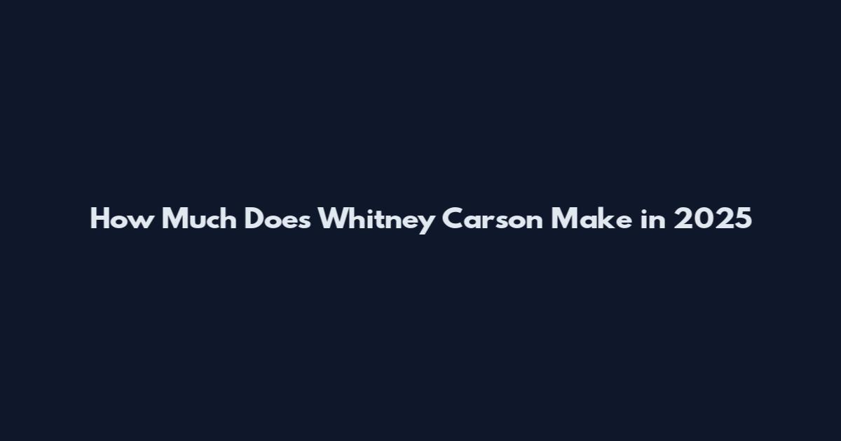 How Much Does Whitney Carson Make in 2025