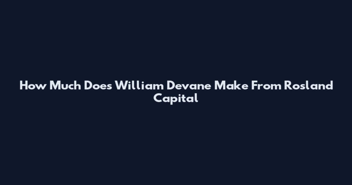 How Much Does William Devane Make From Rosland Capital