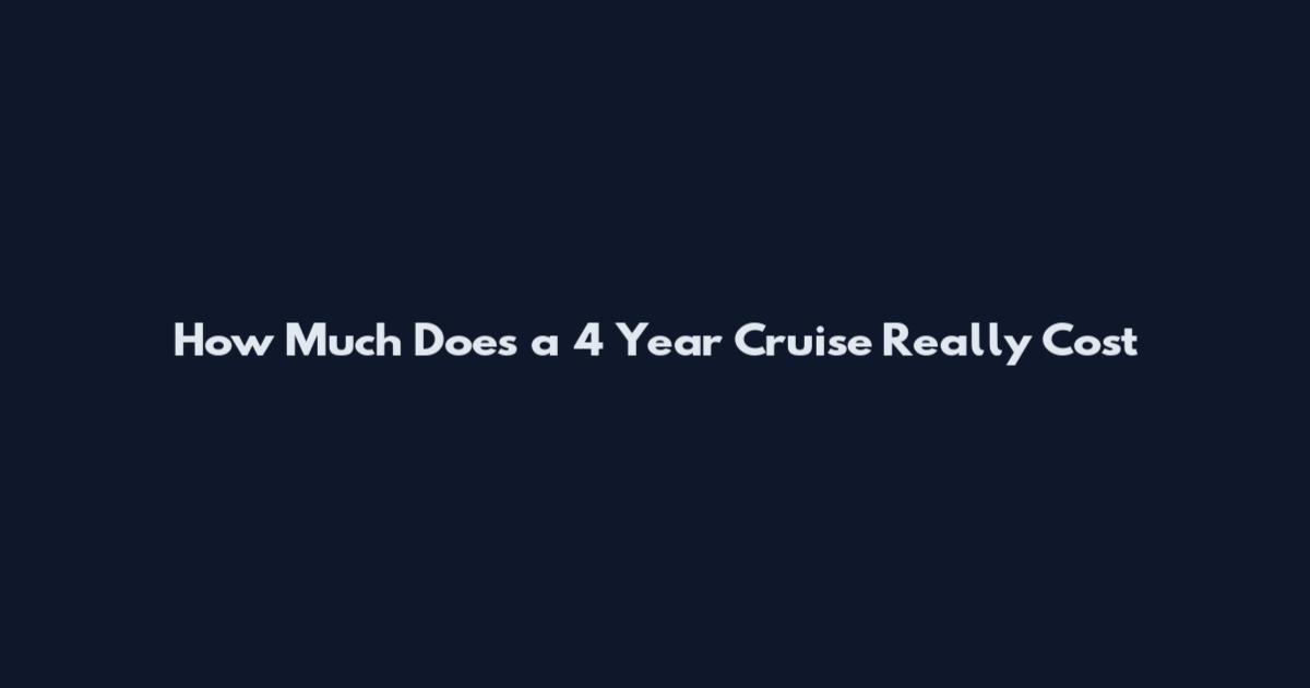 How Much Does a 4 Year Cruise Really Cost