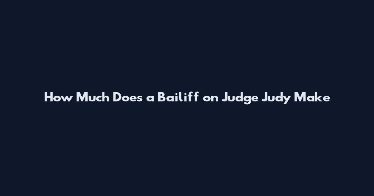 How Much Does a Bailiff on Judge Judy Make