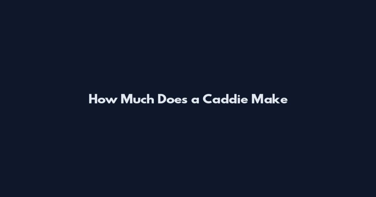 How Much Does a Caddie Make
