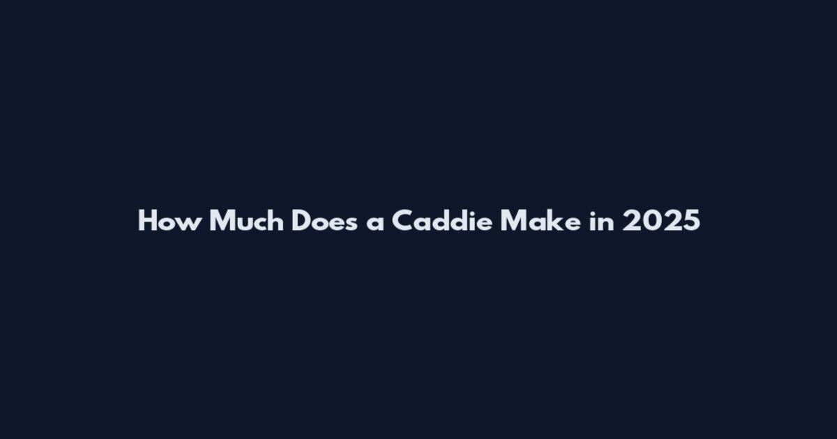 How Much Does a Caddie Make in 2025