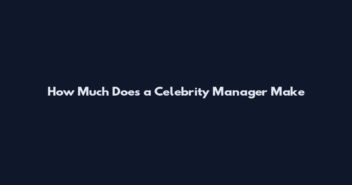 How Much Does a Celebrity Manager Make