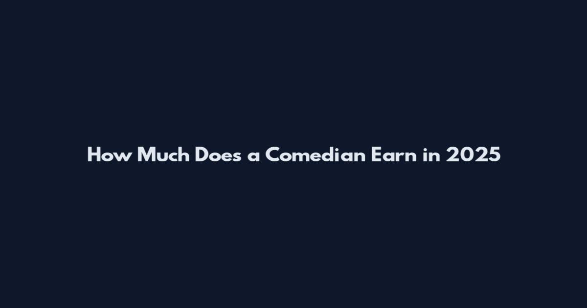 How Much Does a Comedian Earn in 2025