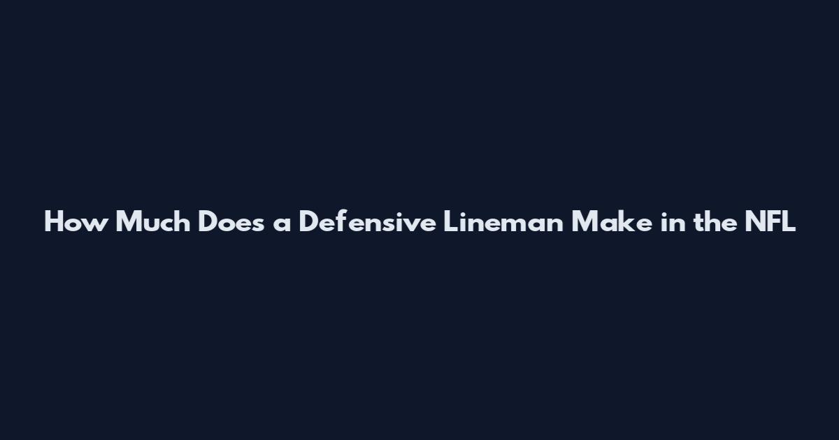 How Much Does a Defensive Lineman Make in the NFL