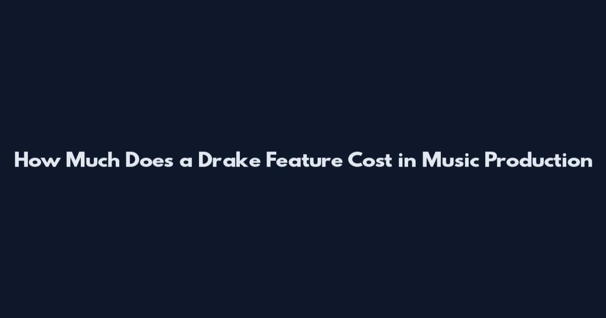 How Much Does a Drake Feature Cost in Music Production
