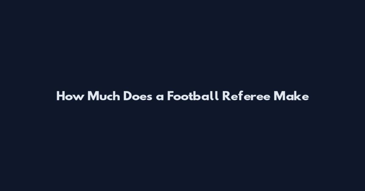 How Much Does a Football Referee Make